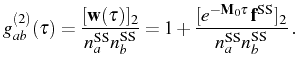$\displaystyle g_{ab}^{(2)}(\tau)=\frac{[\mathbf{w}(\tau)]_2}{n_a^{\mathrm{SS}} ...
...M}_0\tau}\,\mathbf{f}^{\mathrm{SS}}]_2}{n_a^{\mathrm{SS}} n_b^{\mathrm{SS}}}\,.$